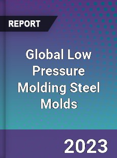 Global Low Pressure Molding Steel Molds Industry