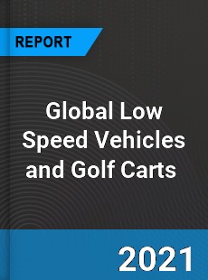 Global Low Speed Vehicles and Golf Carts Market