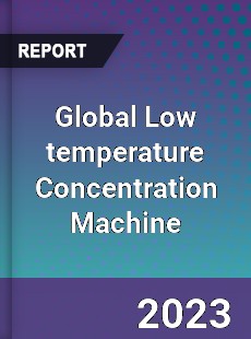 Global Low temperature Concentration Machine Industry