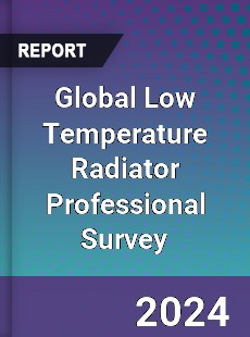 Global Low Temperature Radiator Professional Survey Report