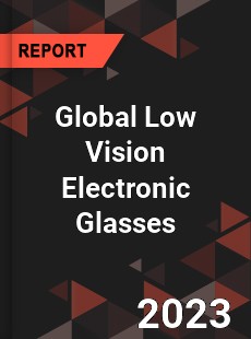 Global Low Vision Electronic Glasses Industry