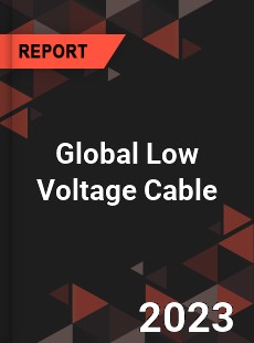 Global Low Voltage Cable Market