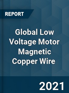 Global Low Voltage Motor Magnetic Copper Wire Market