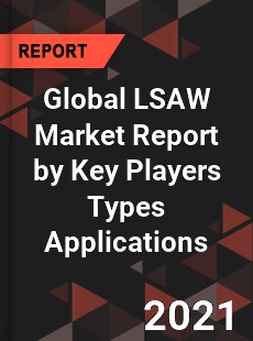 Global LSAW Market Report by Key Players Types Applications