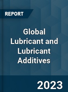 Global Lubricant and Lubricant Additives Industry