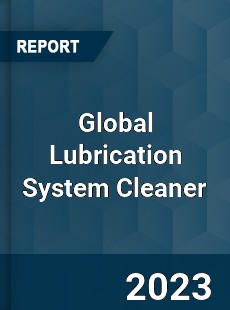 Global Lubrication System Cleaner Industry