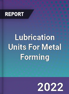 Global Lubrication Units For Metal Forming Industry