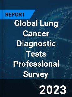 Global Lung Cancer Diagnostic Tests Professional Survey Report