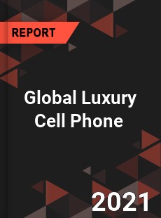 Global Luxury Cell Phone Market