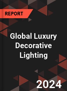 Global Luxury Decorative Lighting Industry