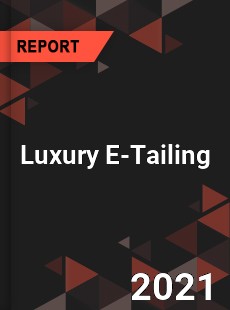 Global Luxury E Tailing Market