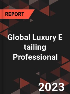 Global Luxury E tailing Professional Market