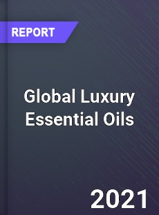 Global Luxury Essential Oils Market