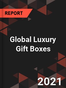 Global Luxury Gift Boxes Market