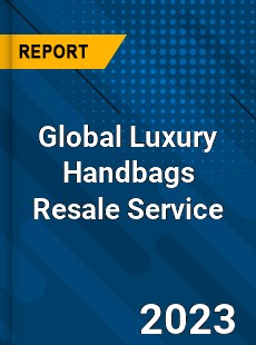 Global Luxury Handbags Resale Service Industry