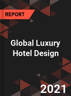 Global Luxury Hotel Design Market