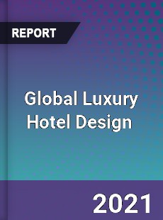 Global Luxury Hotel Design Market