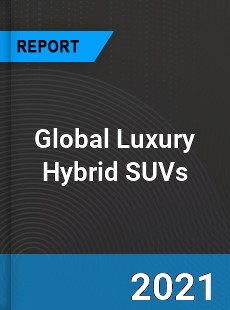 Global Luxury Hybrid SUVs Market