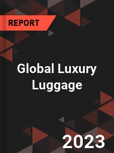 Global Luxury Luggage Market