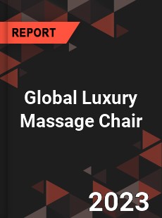 Global Luxury Massage Chair Market