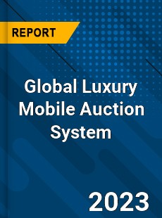 Global Luxury Mobile Auction System Industry