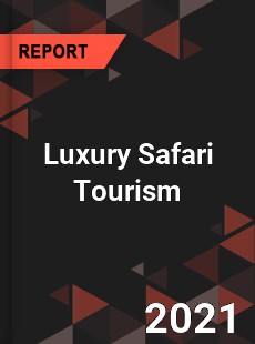 Global Luxury Safari Tourism Market