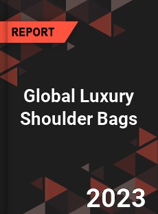 Global Luxury Shoulder Bags Industry