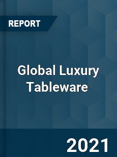 Global Luxury Tableware Market