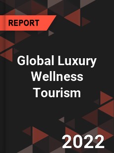 Global Luxury Wellness Tourism Market