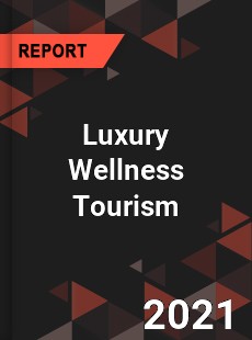 Global Luxury Wellness Tourism Market