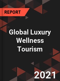 Global Luxury Wellness Tourism Market