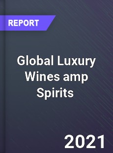 Global Luxury Wines amp Spirits Market