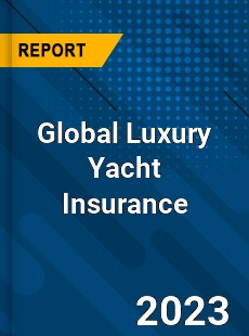 Global Luxury Yacht Insurance Industry