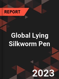 Global Lying Silkworm Pen Market