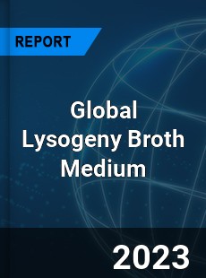 Global Lysogeny Broth Medium Industry