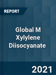 Global M Xylylene Diisocyanate Market