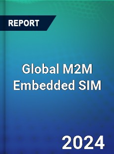 Global M2M Embedded SIM Industry