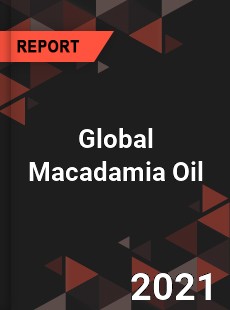 Global Macadamia Oil Market