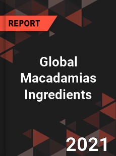 Global Macadamias Ingredients Market