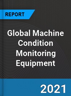 Global Machine Condition Monitoring Equipment Market