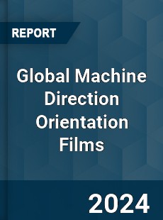 Global Machine Direction Orientation Films Industry