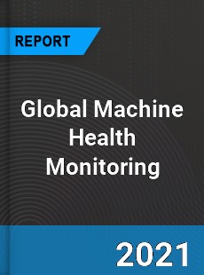 Global Machine Health Monitoring Market