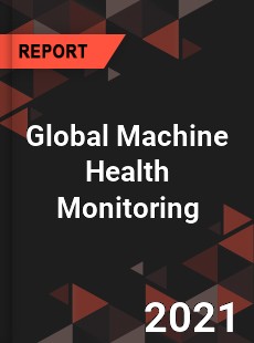 Global Machine Health Monitoring Market