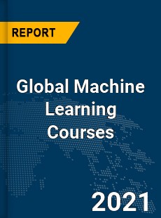 Global Machine Learning Courses Market