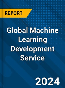 Global Machine Learning Development Service Industry