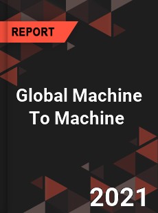 Global Machine To Machine Market