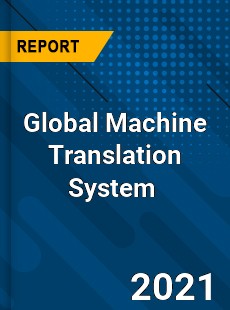 Global Machine Translation System Market