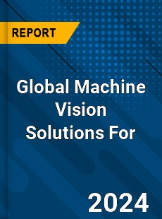 Global Machine Vision Solutions For Industry