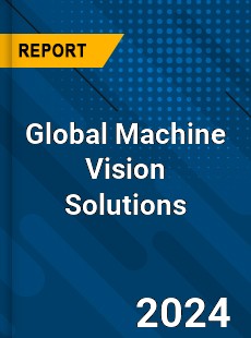 Global Machine Vision Solutions Industry