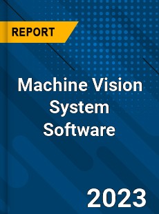 Global Machine Vision System Software Market